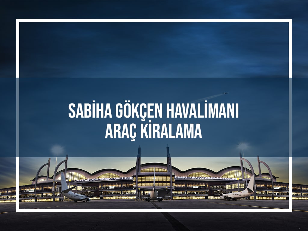 Sabiha Gökçen Havalimanı Araç Kiralama