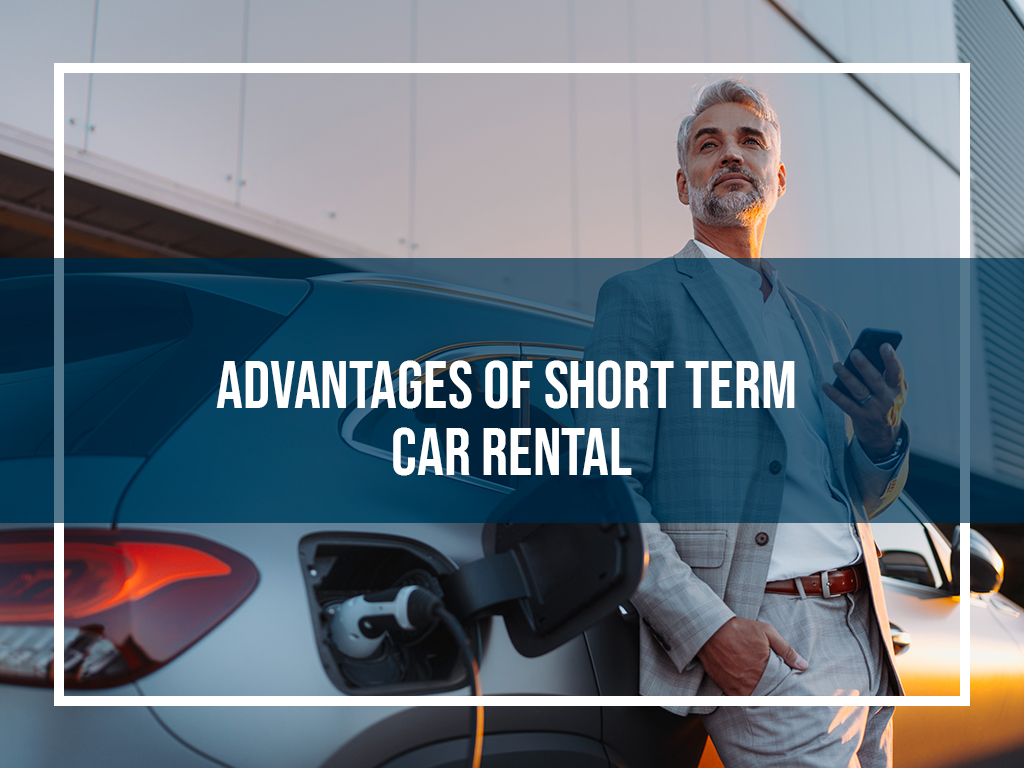 The Advantages of Short-Term Car Rental