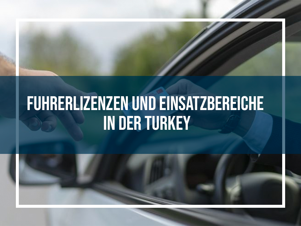 Führerscheine und Einsatzgebiete in der Türkei