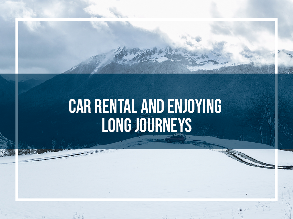 Car Rental and Enjoying Long Journeys