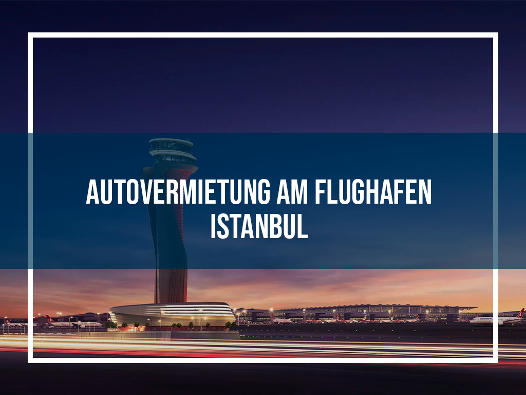 Autovermietung am Flughafen Istanbul