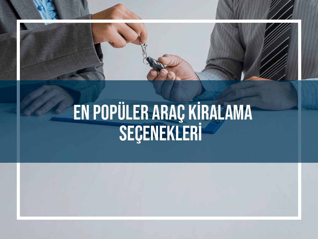 En Popüler Araç Kiralama Seçenekleri