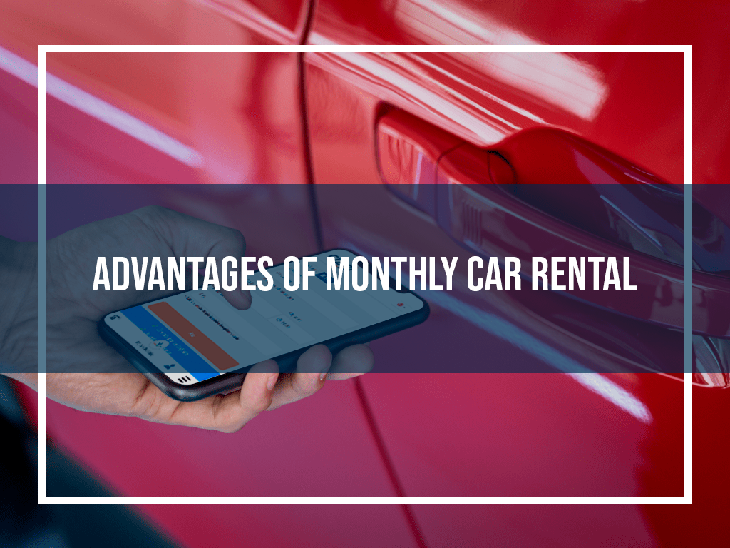 Advantages of Monthly Car Rental
