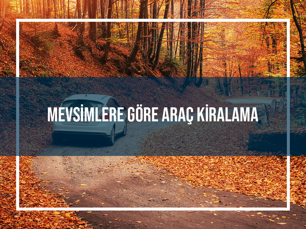 Mevsimlere Göre Araç Kiralama