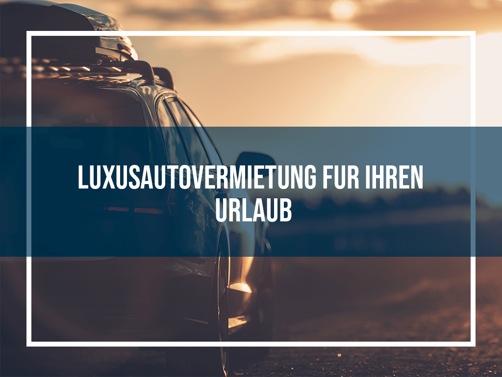 Luxusautovermietung für Ihren Urlaub