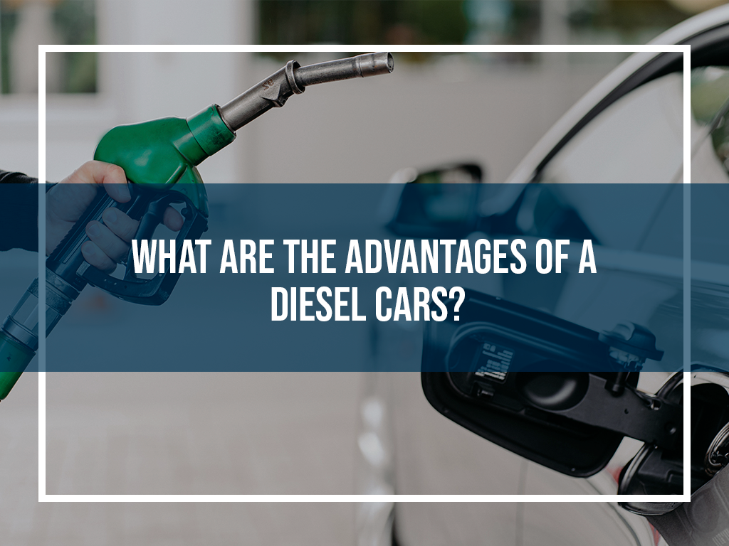 What Are The Advantages of a Diesel Cars?