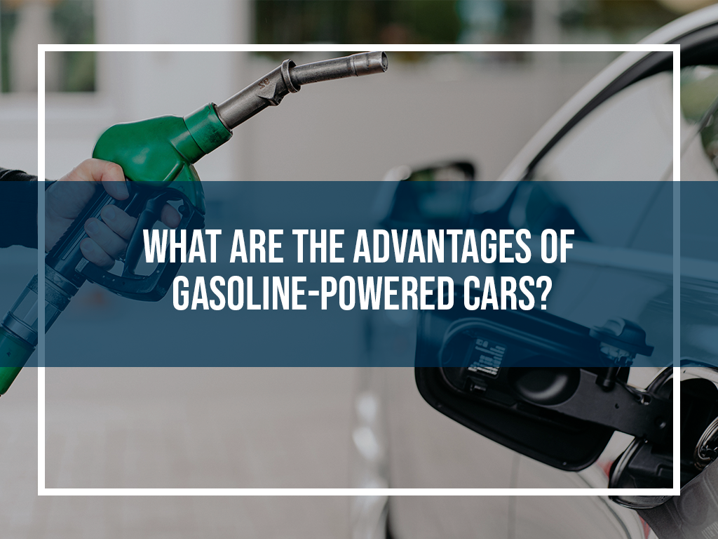 What Are The Advantages of Gasoline Cars?