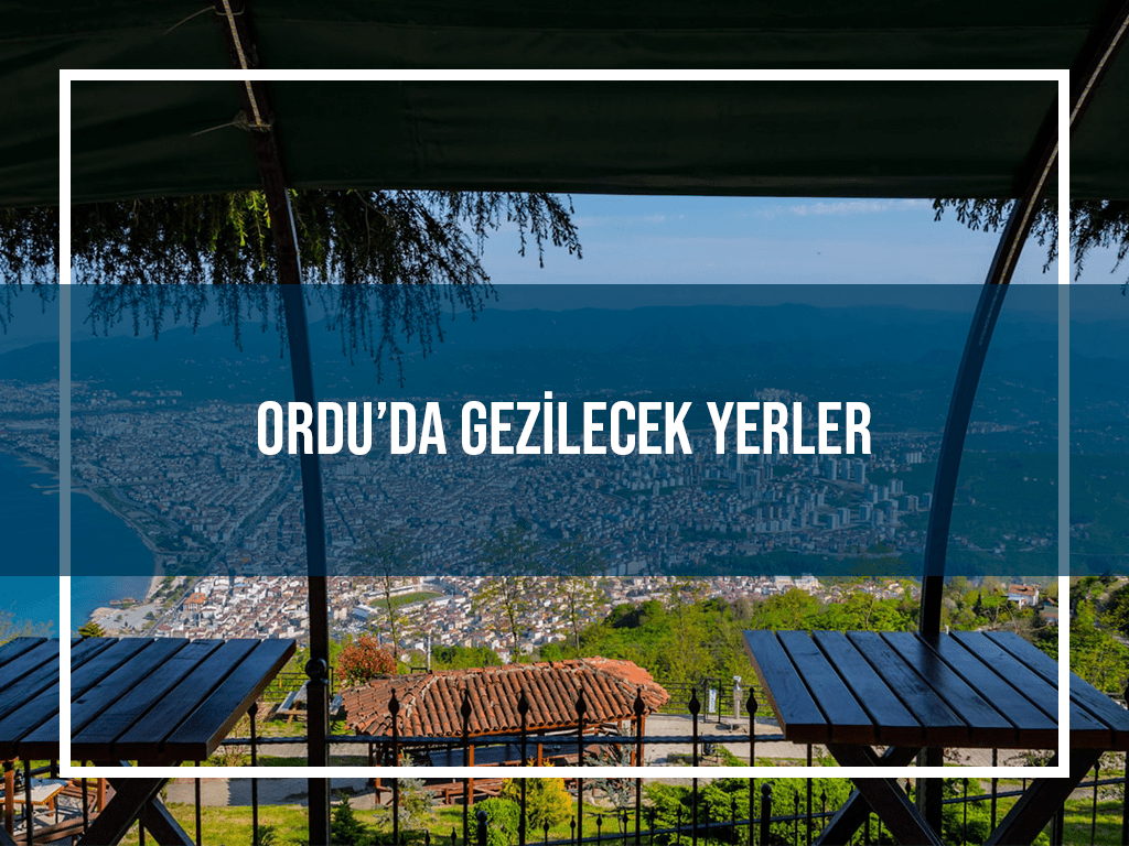 Ordu'da Gezilecek Yerler