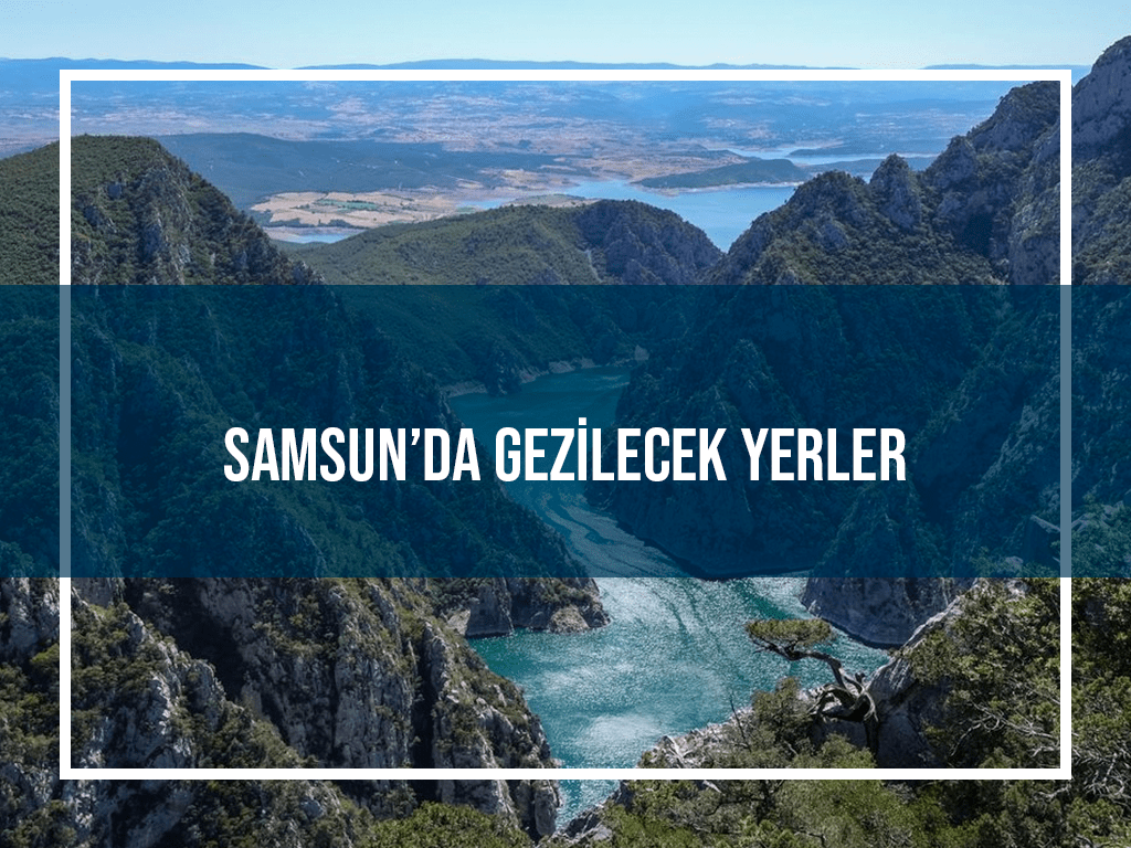 Samsun’da Gezilecek Yerler