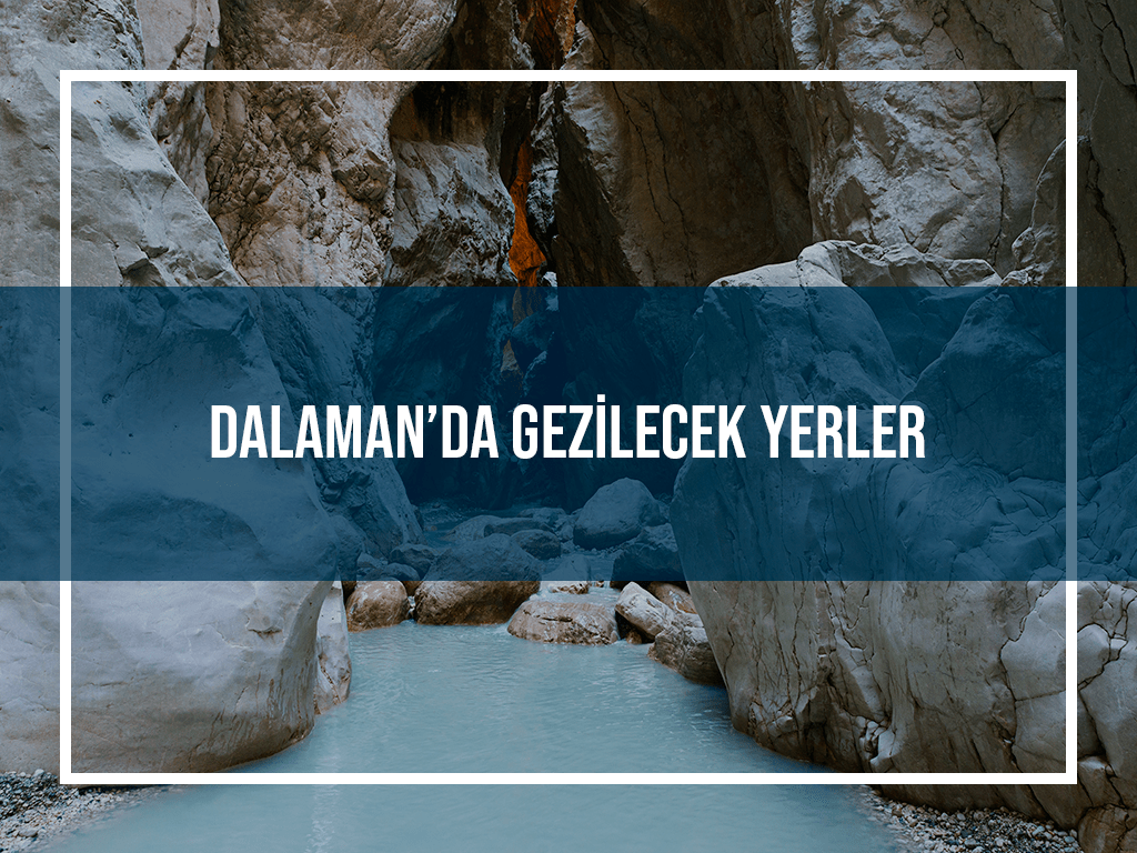 Dalaman’da Gezilecek Yerler